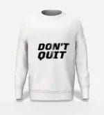 Don't Quit Metallic Graphic Motivational Sweatshirt White